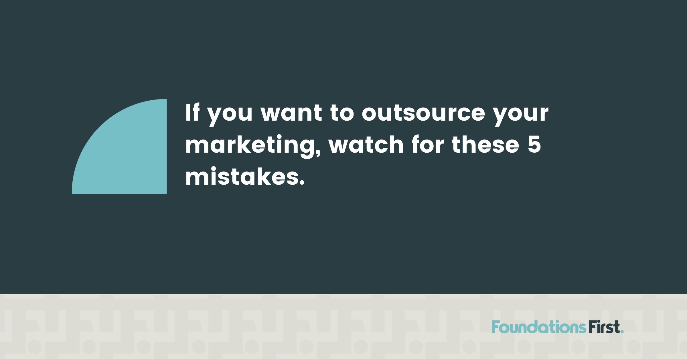 5 Mistakes to Avoid if You Outsource Marketing